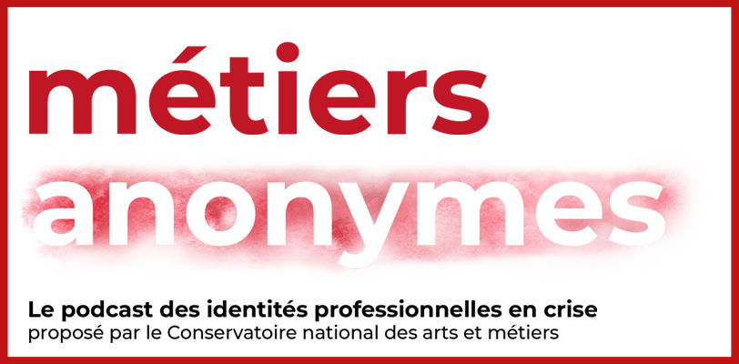 podcast travail cnam metiers anonymes